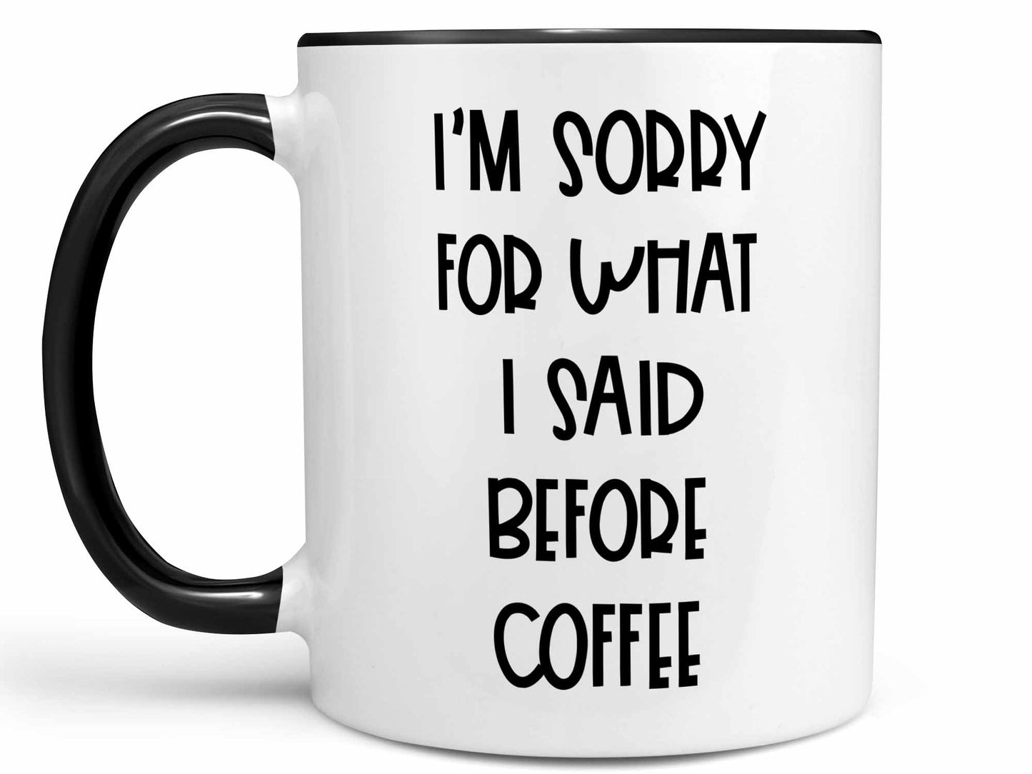 Sorry For What I Said Coffee Mug