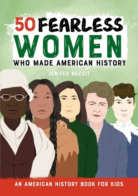 50 Fearless Women Who Made American History: An American History Book for Kids - Hardcover - Concordia Style Boutique