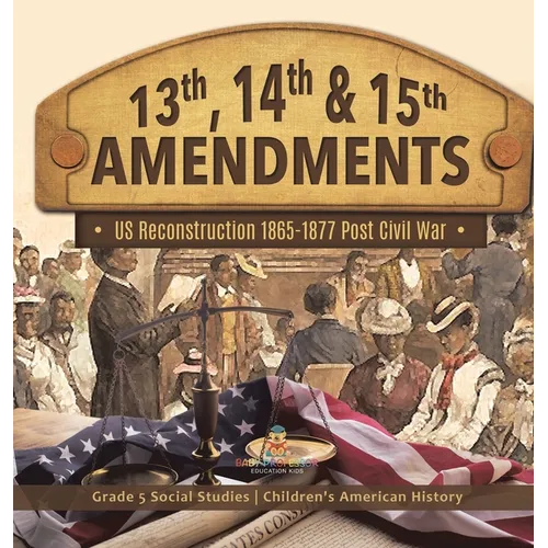 13th, 14th & 15th Amendments: US Reconstruction 1865-1877 Post Civil War Grade 5 Social Studies Children's American History - Hardcover - Concordia Style Boutique