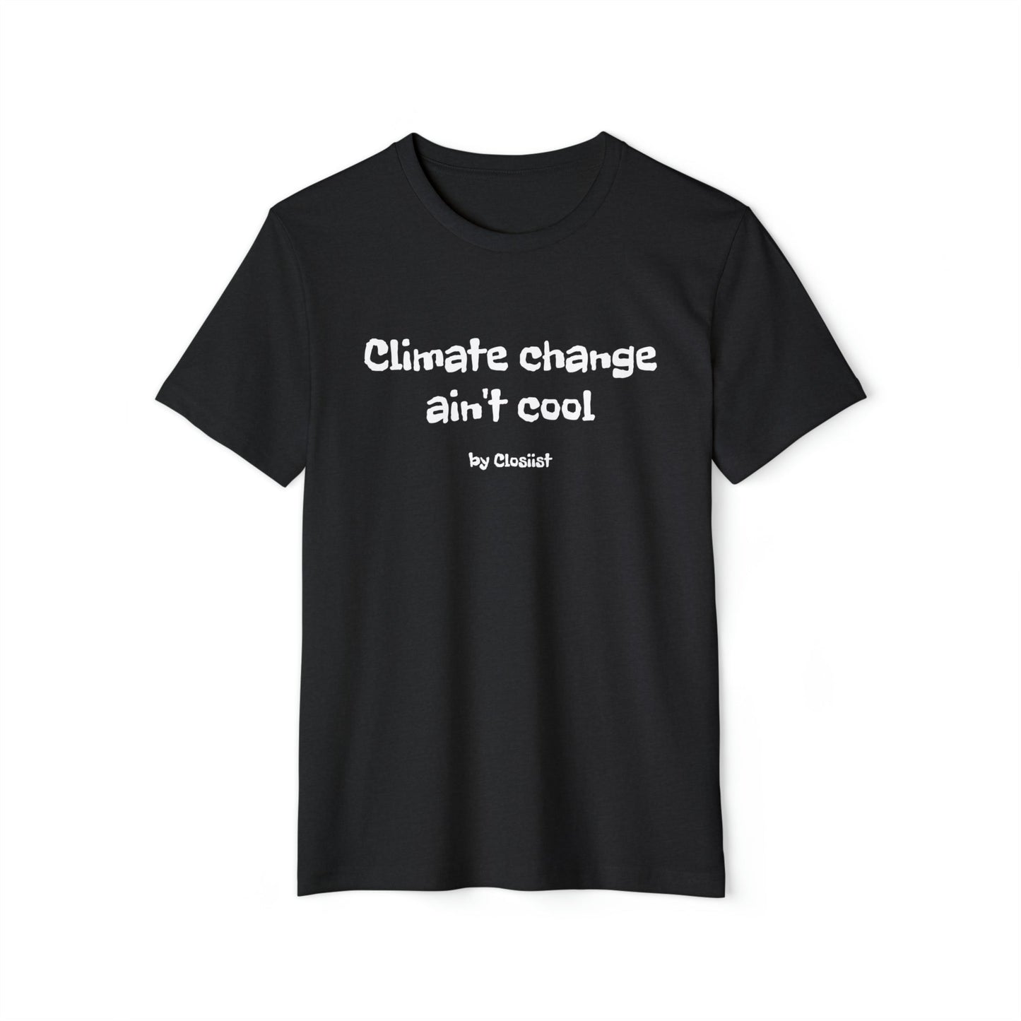 Climate Change Ain't Cool: Eco-Friendly T-Shirt - Concordia Style Boutique