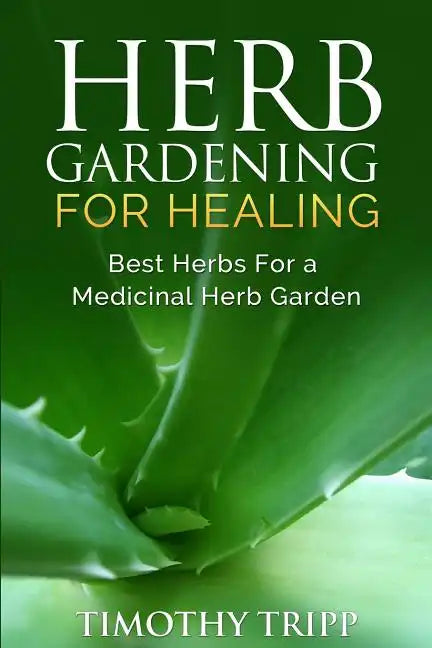 Herb Gardening For Healing: Best Herbs For a Medicinal Herb Garden - Paperback - Concordia Style Boutique
