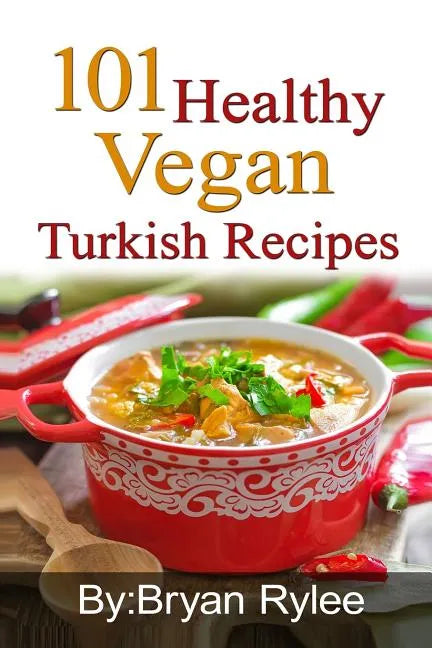 101 Healthy Vegan Turkish Recipes: With More Than 100 Delicious Recipes for Healthy Living - Paperback - Premium Books from Books by splitShops - Just $26.30! Shop now at Concordia Style Boutique