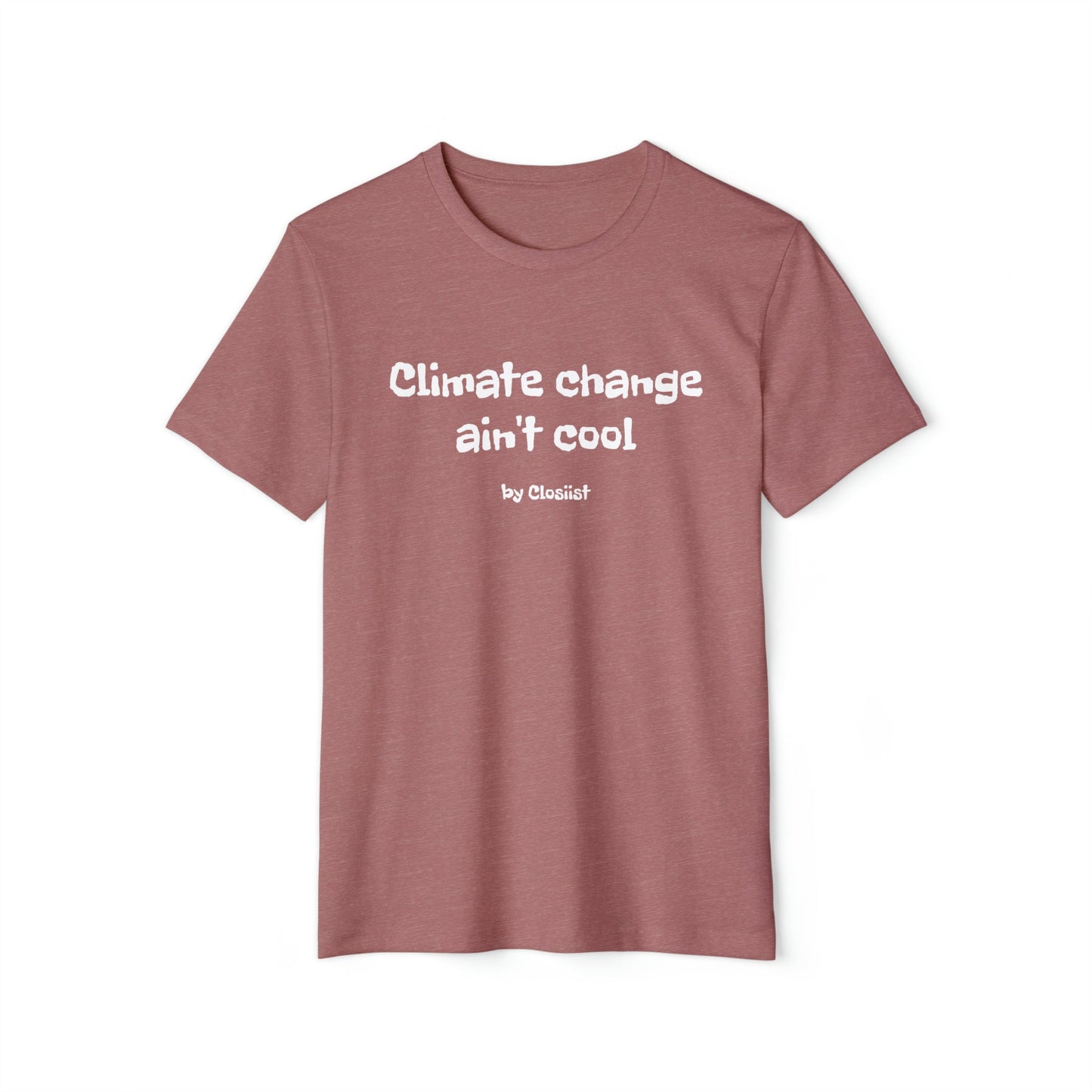 Climate Change Ain't Cool: Eco-Friendly T-Shirt - Concordia Style Boutique