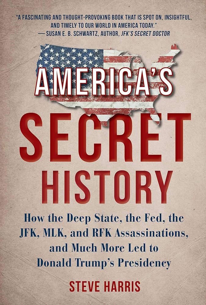 America's Secret History: How the Deep State, the Fed, the JFK, MLK, and RFK Assassinations, and Much More Led to Donald Trump's Presidency by Steve Harris - Concordia Style Boutique