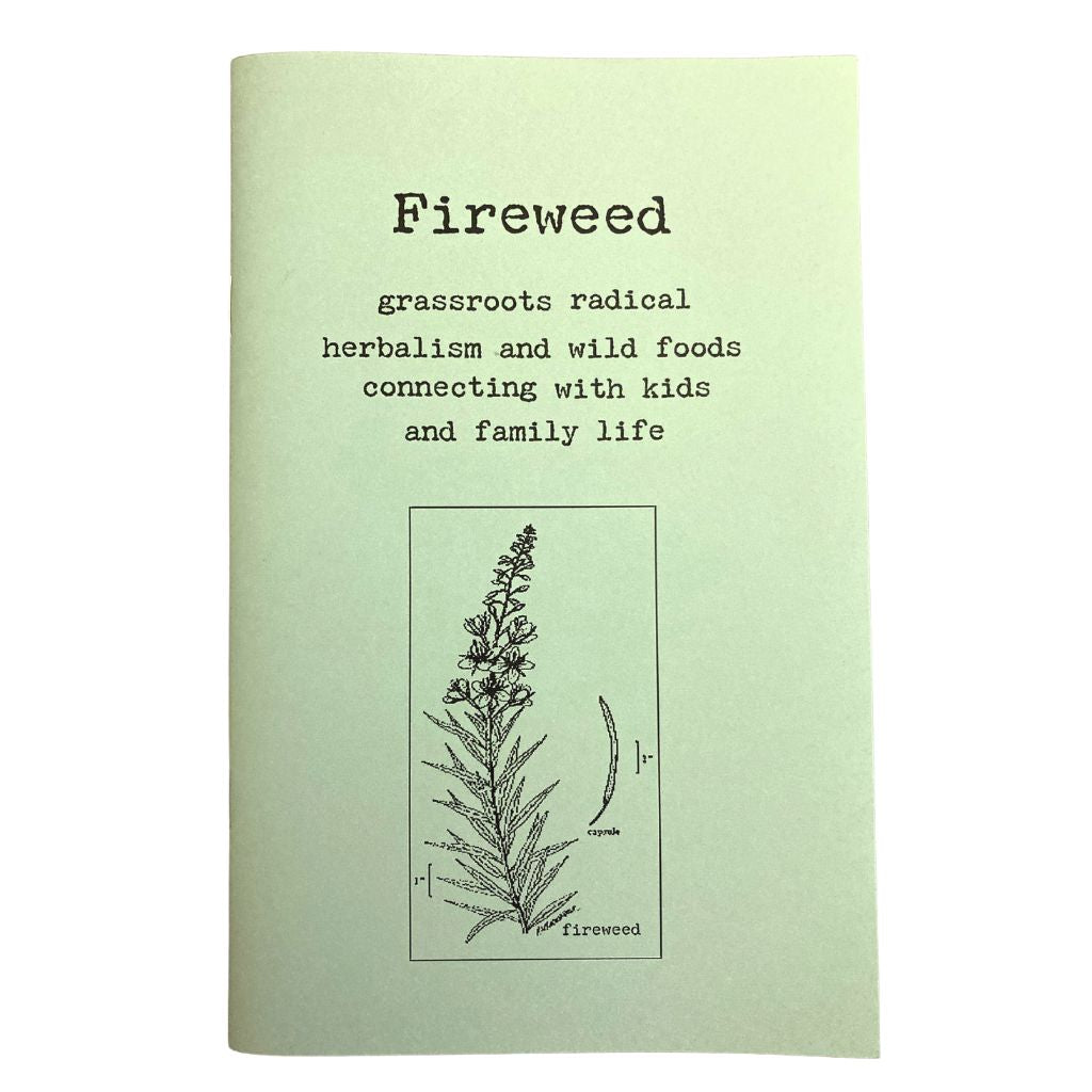 Fireweed #1: A Zine of Grassroots Radical Herbalism & Wild Foods Connecting With Kids & Family Life - Concordia Style Boutique
