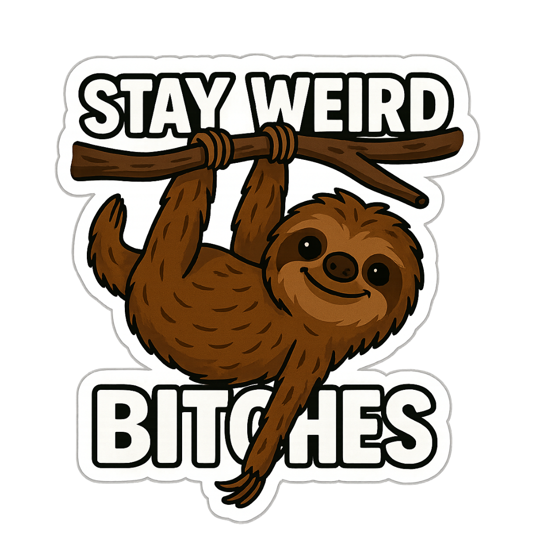 "Stay Weird Bitches" Funny Goofy Hanging Sloth Sticker