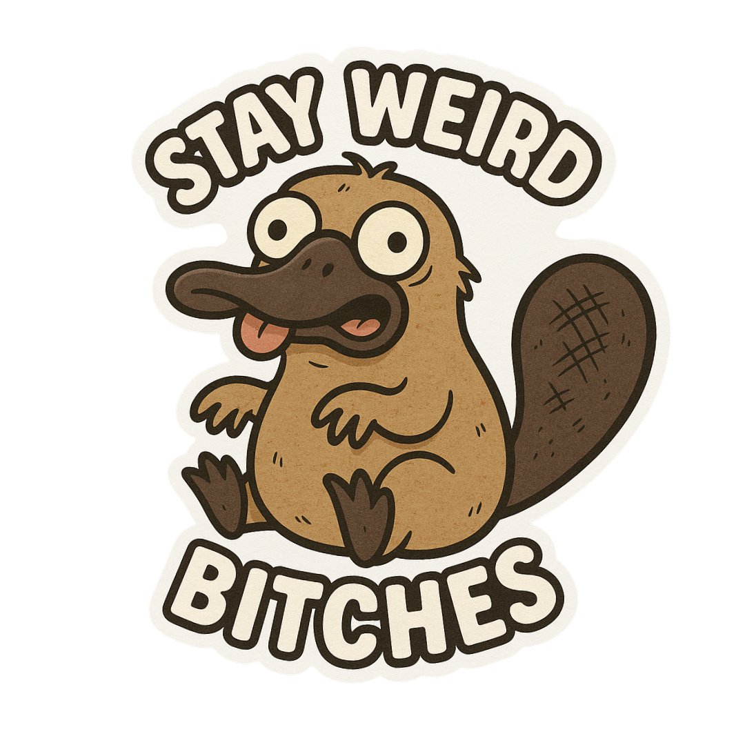 "Stay Weird Bitches" Funny Goofy Duckbill Platypus Sticker