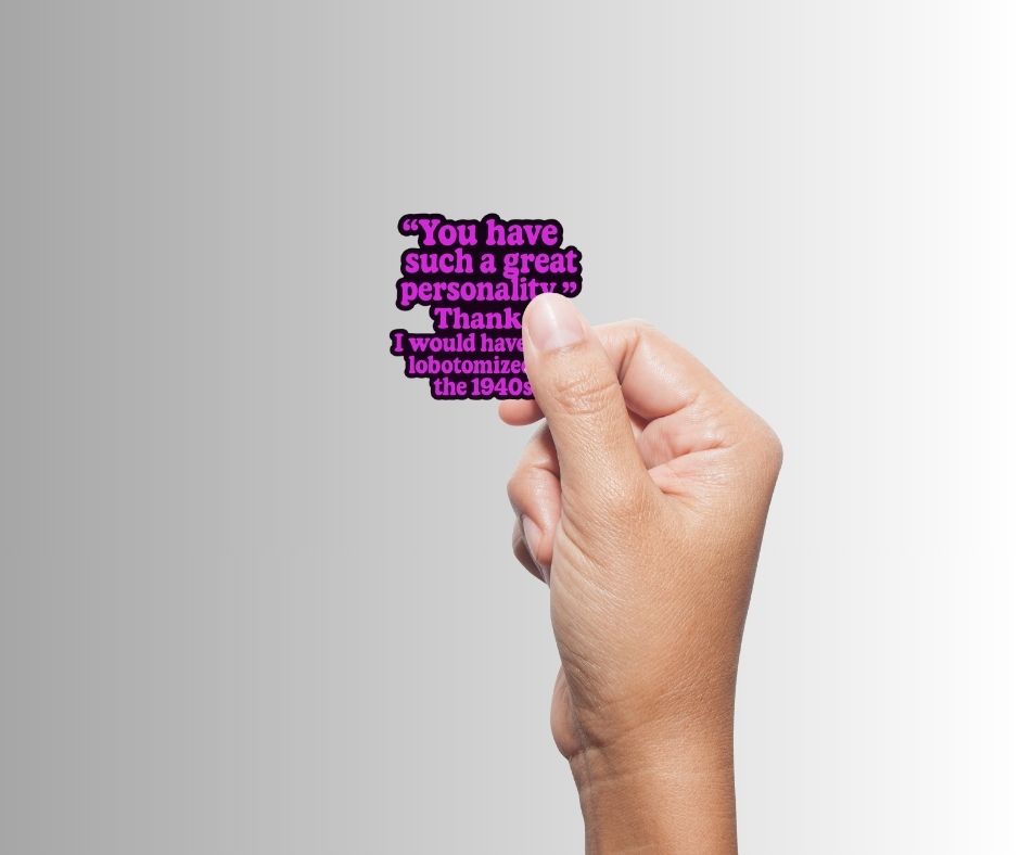 "You have such a great personality." Funny Sticker