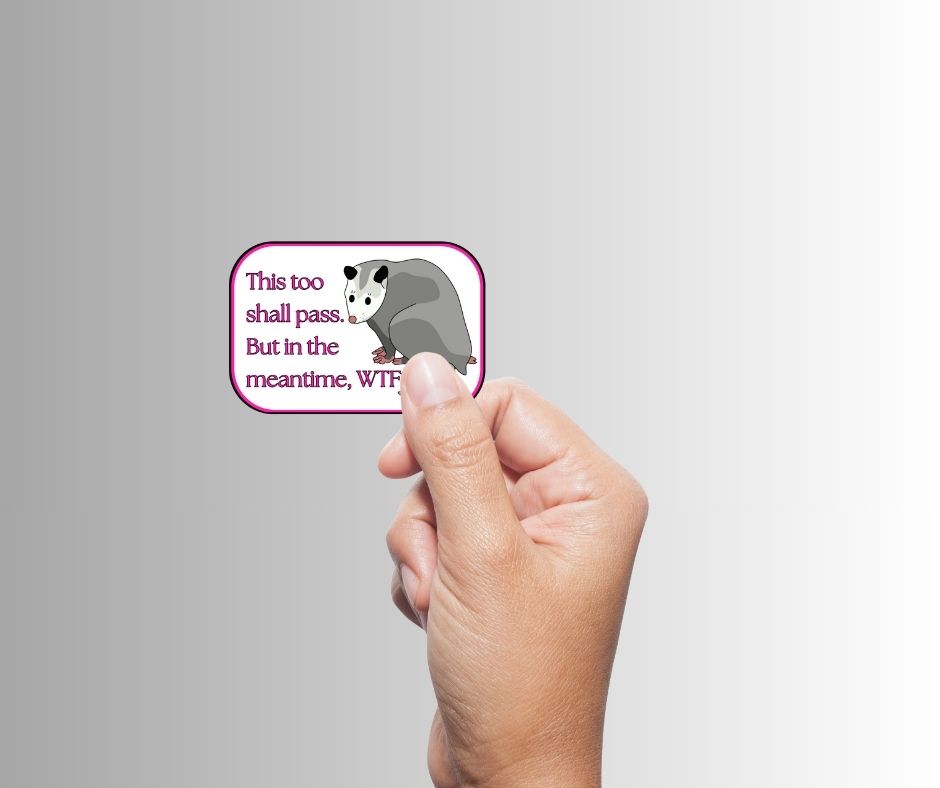 "This Too Shall Pass. But In The Meantime, WTF?!" Sarcastic Sticker