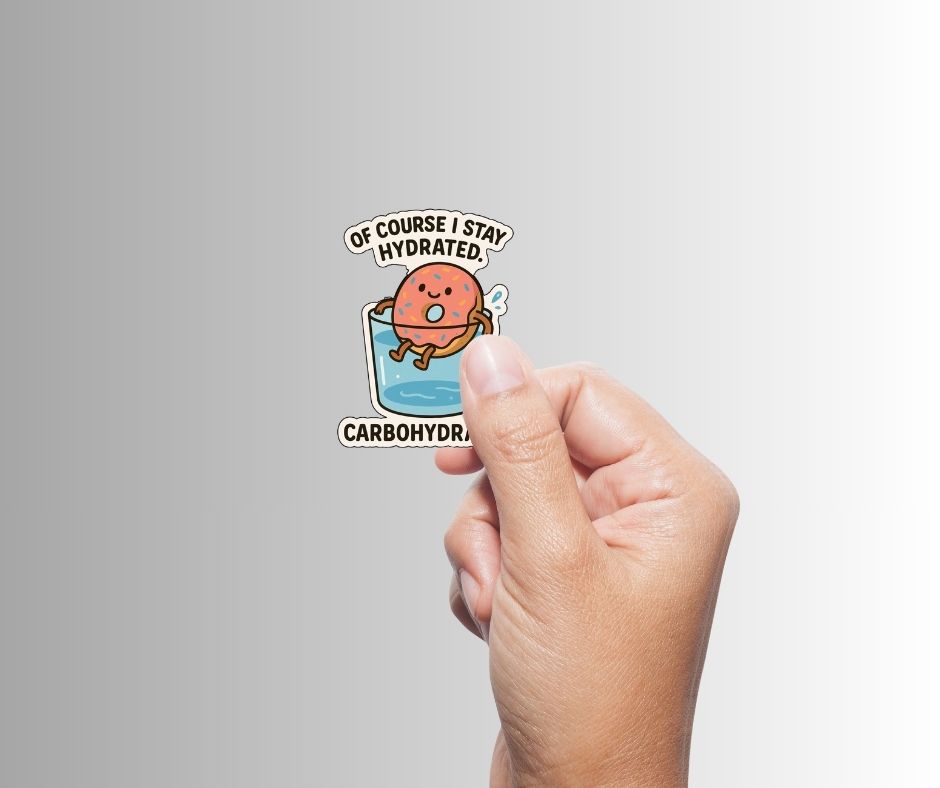 "Of course I stay hydrated. Carbohydrated." Funny Sticker
