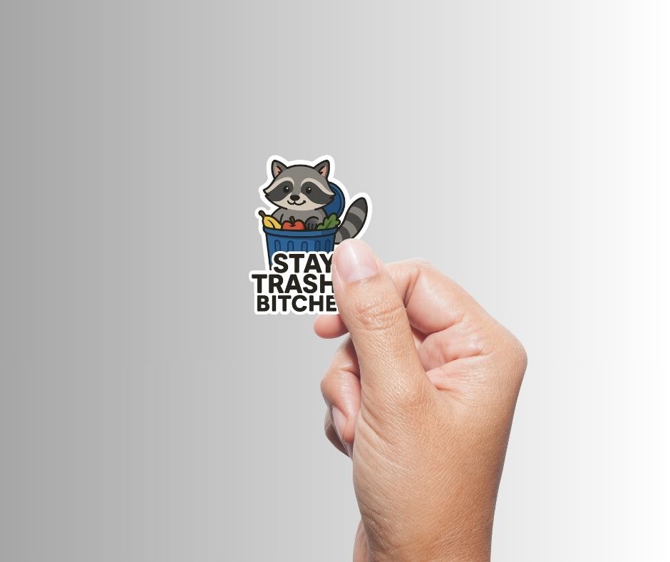 "STAY TRASHY BITCHES" Funny Raccoon Sticker