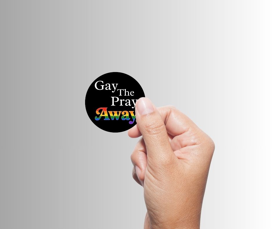 "Gay the Pray Away" Sticker