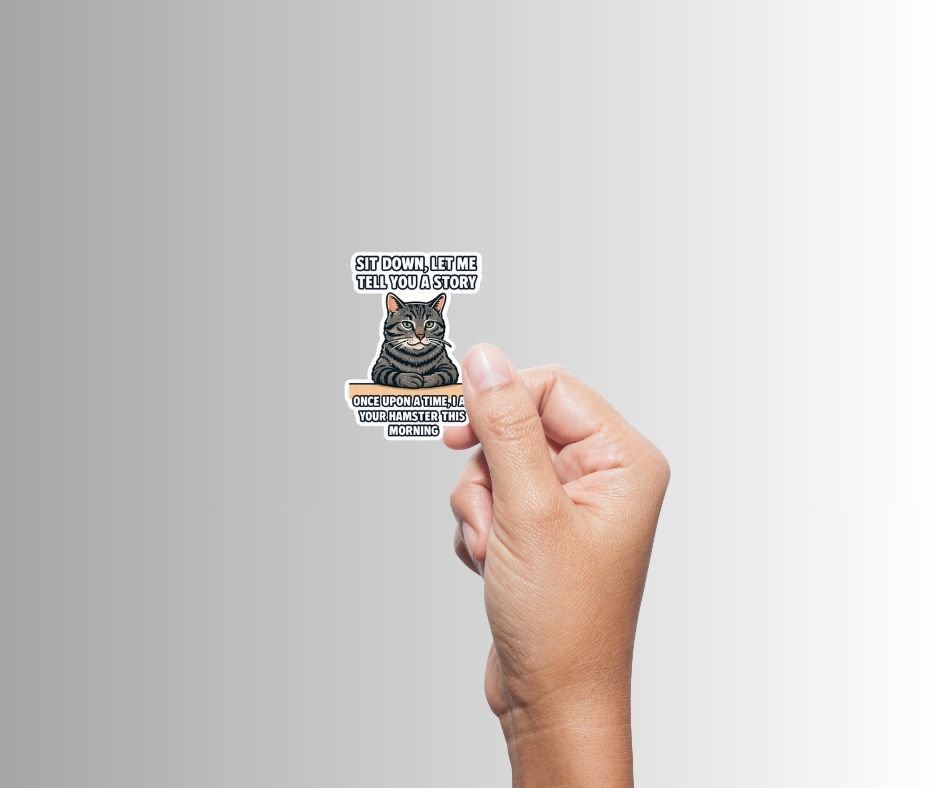 "Sit down, let me tell you a story" Sarcastic Funny Cat Sticker