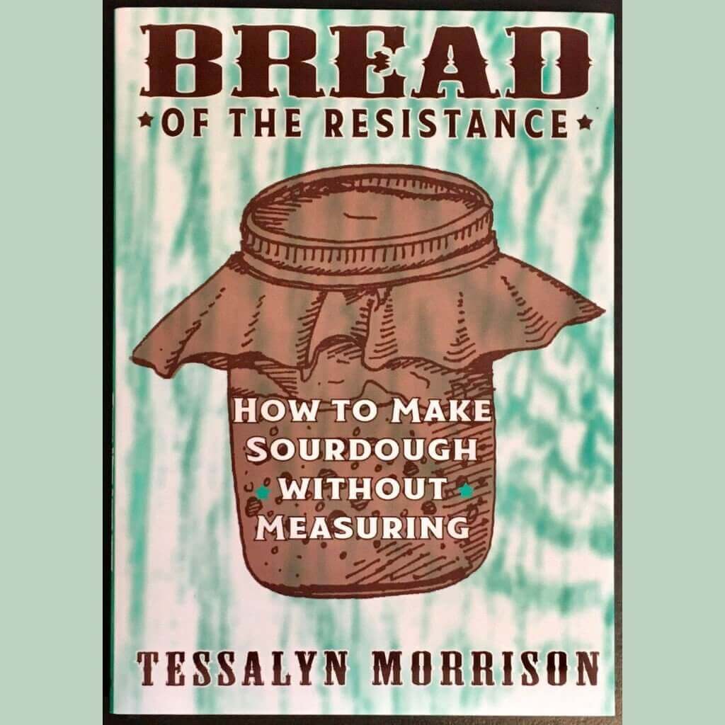 Bread of the Resistance Make Sourdough without Measuring - Independent publisher and distributor, Made in USA - Concordia Style Boutique
