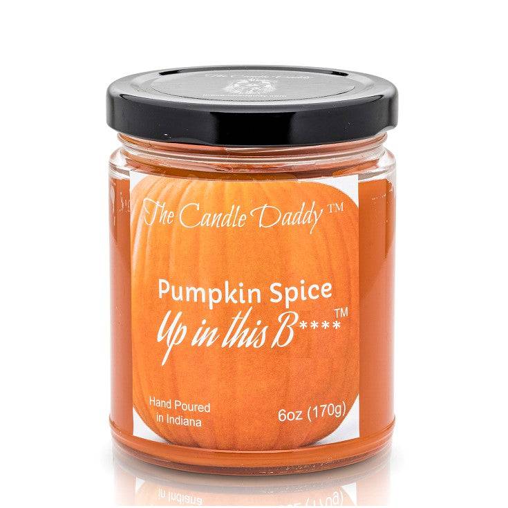 Pumpkin Spice Up In This Bitch - Jar Candle- 6 Ounce - The Candle Daddy