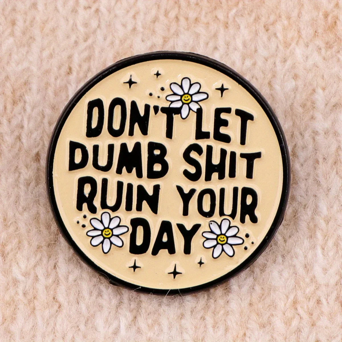Humorous Mental Health Quote Enamel Pin: "Don't Let Dumb Ruin Your Day" Daisy Brooch Jewelry Gift