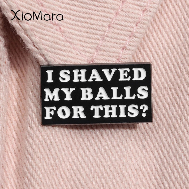 Shaved My Balls Enamel Pin Funny Brooch Lapel Badge Jewelry Gift