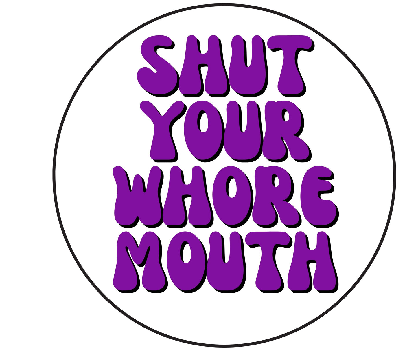 "Shut Your Whore Mouth" Sarcastic Sticker