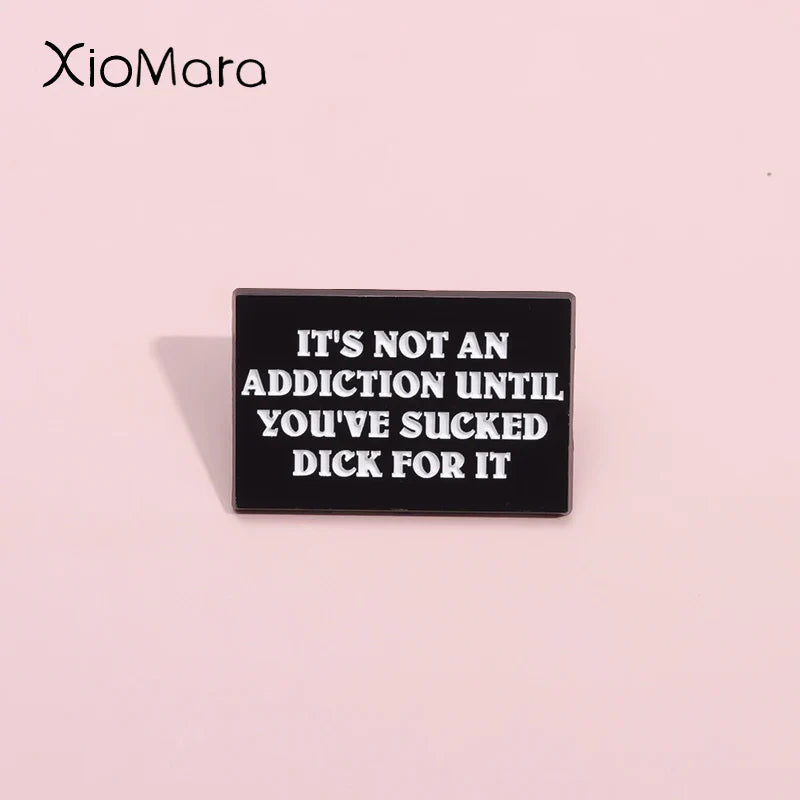 Addiction Quote Enamel Pin Punk Brooch Lapel Badge Jewelry Gift