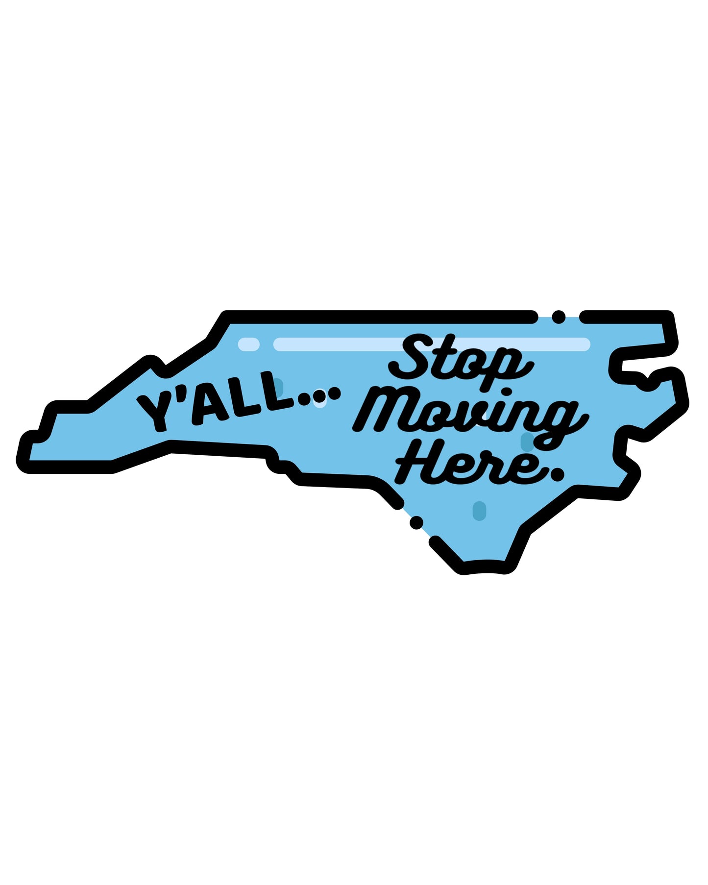 "Y'ALL, Stop Moving Here." North Carolina Sarcastic Sticker