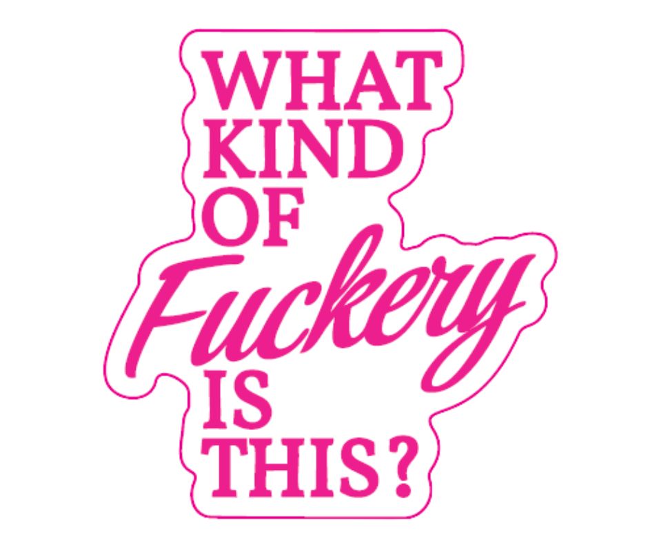"What Kind Of Fuckery Is This" Sarcastic Sticker