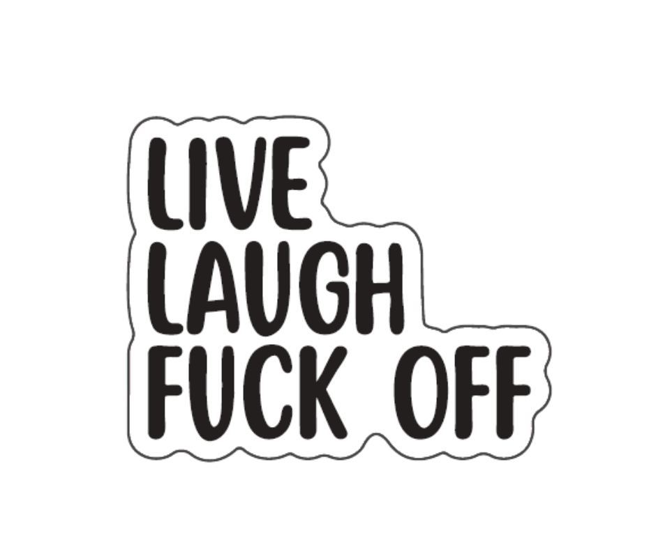 "Live Laugh Fuck Off" Sarcastic Sticker
