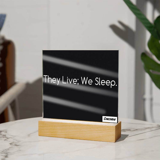 They Live; We Sleep - Square Acrylic Plaque with LED Wooden Base - Concordia Style Boutique
