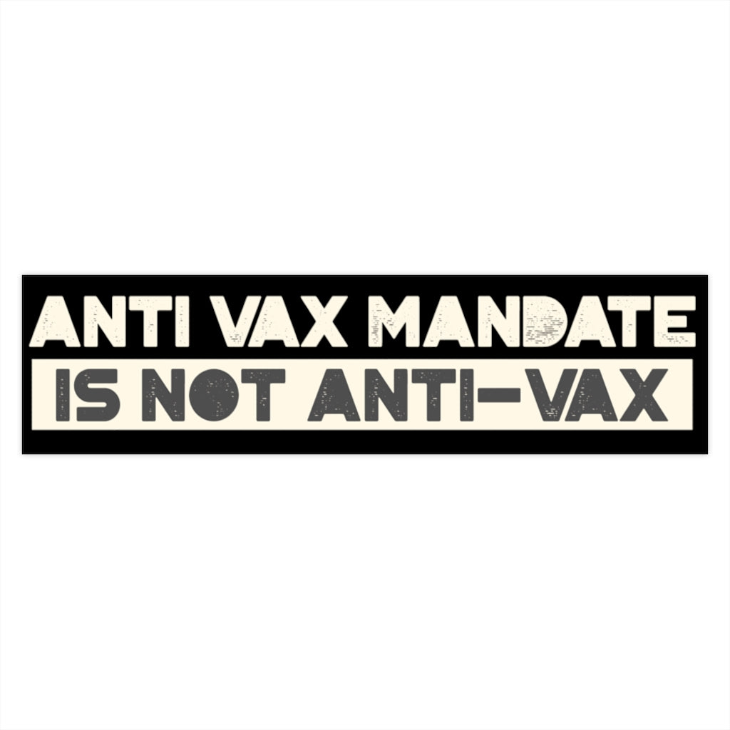 Anti-Vax Mandate is Not Anti-Vax Bumper Sticker - Concordia Style Boutique