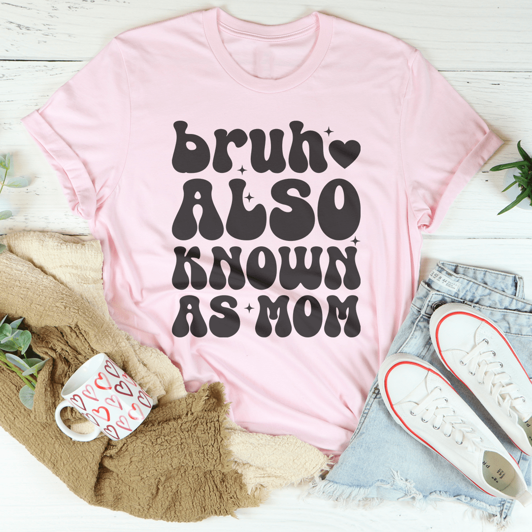 Bruh Also Known As Mom Tee - Concordia Style Boutique