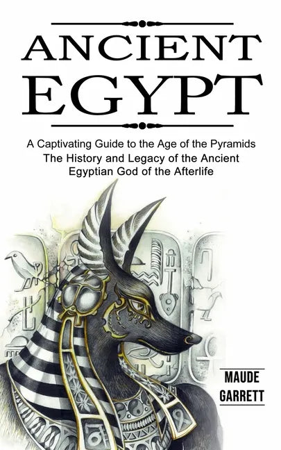 Ancient Egypt: A Captivating Guide to the Age of the Pyramids (The History and Legacy of the Ancient Egyptian God of the Afterlife) - Paperback - Concordia Style Boutique