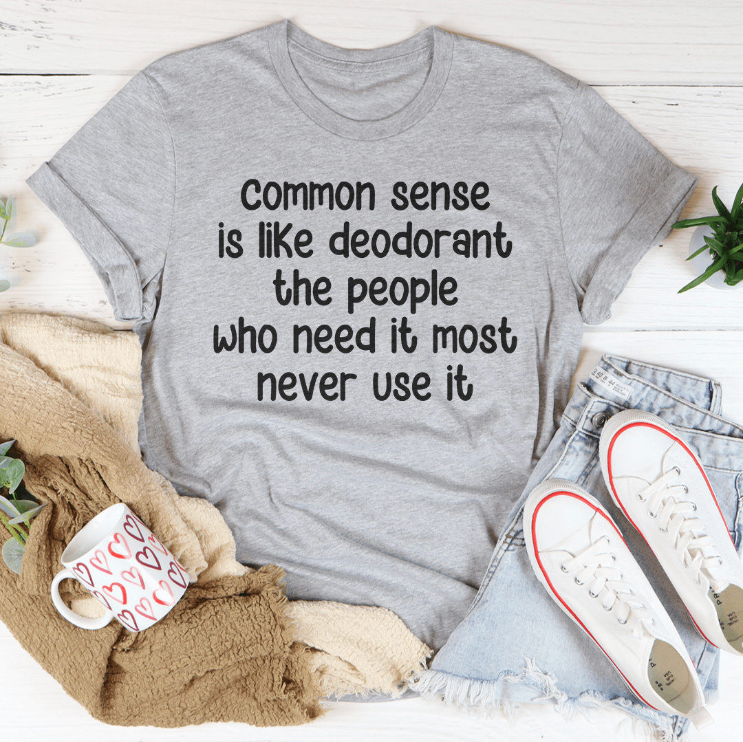 Common Sense Is Like Deodorant The People Tee - Concordia Style Boutique