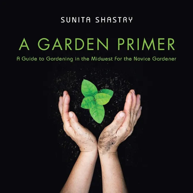 A Garden Primer a Guide to Gardening in the Midwest for the Novice Gardener - Paperback - Concordia Style Boutique