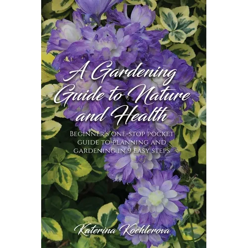 A Gardening Guide to Nature and Health: Beginner's one-stop pocket guide to planning and gardening in 9 easy steps - Paperback - Concordia Style Boutique