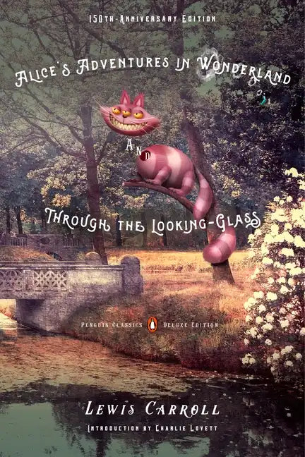 Alice's Adventures in Wonderland and Through the Looking-Glass: 150th-Anniversary Edition (Penguin Classics Deluxe Edition) - Paperback - Concordia Style Boutique