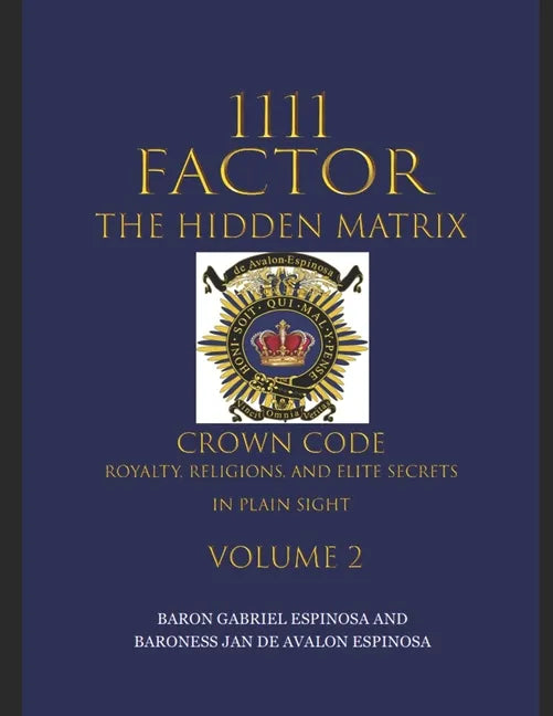 1111 Factor, the Hidden Matrix: Crown Code, Royalty, Religions, and Elite Secrets in Plain Sight. Volume 2 - Paperback - Concordia Style Boutique