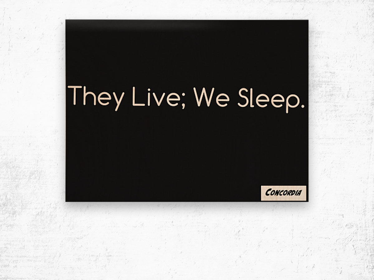 They Live; We Sleep - Art By Concordia - Concordia Style Boutique