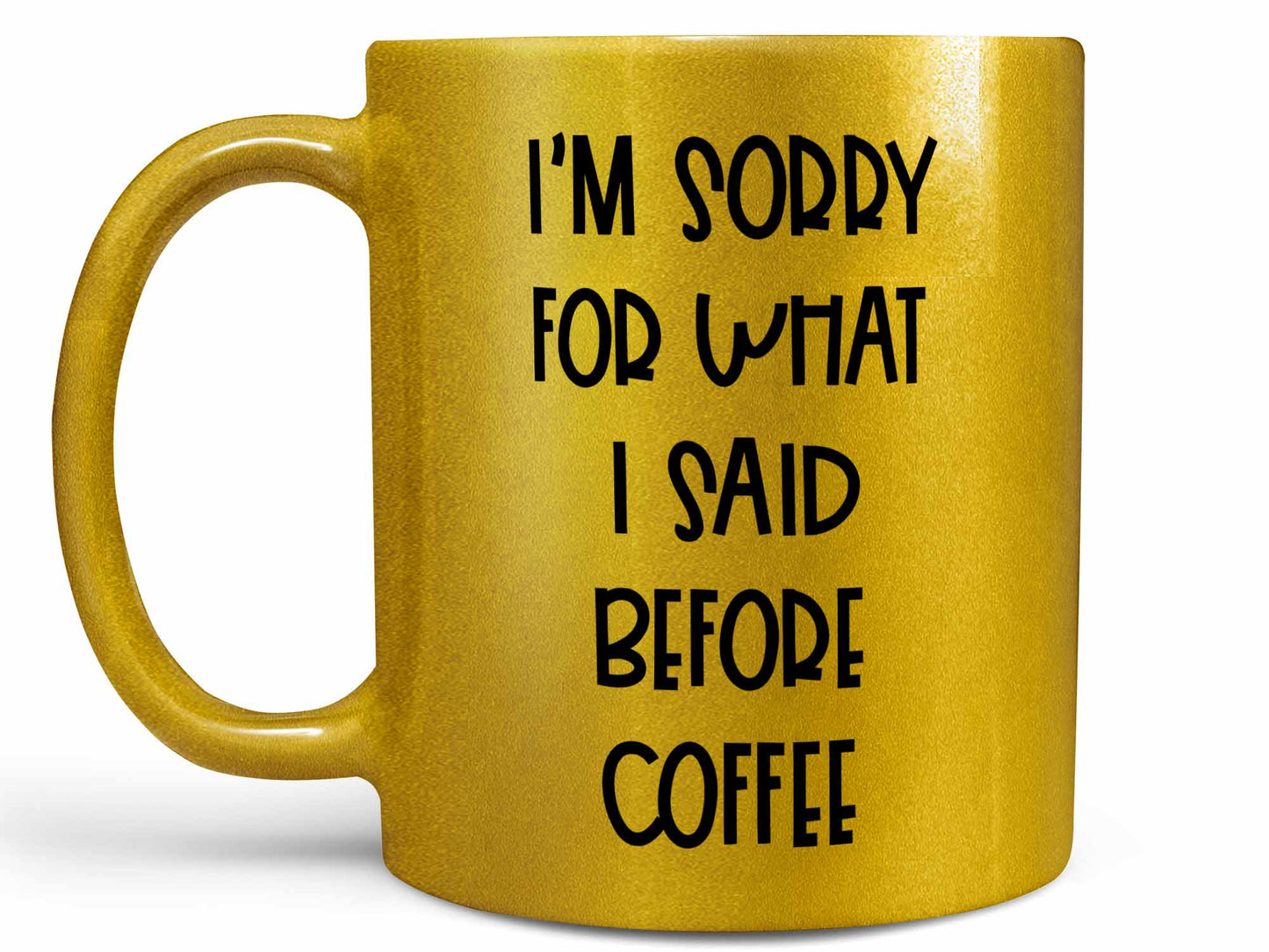 Sorry For What I Said Coffee Mug