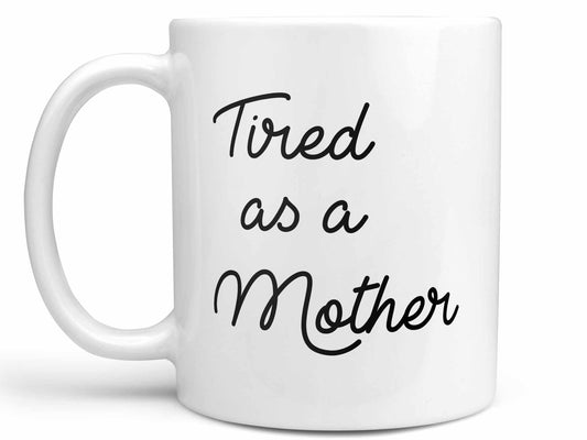 Tired as a Mother Coffee Mug