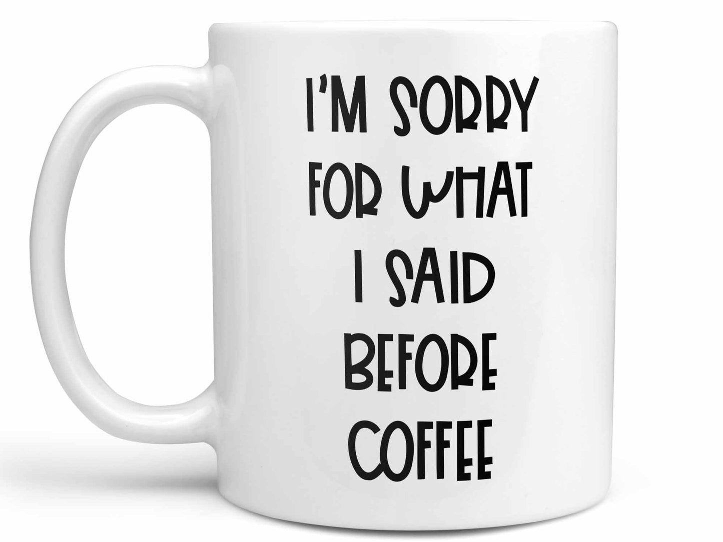 Sorry For What I Said Coffee Mug