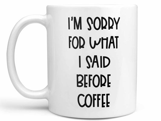 Sorry For What I Said Coffee Mug