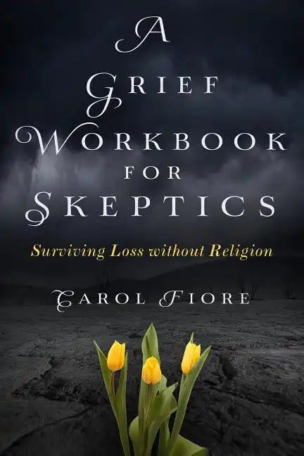 A Grief Workbook for Skeptics: Surviving Loss without Religion - Paperback - Concordia Style Boutique