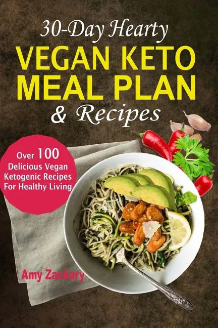 30-Day Hearty Vegan Keto Meal Plan & Recipes: Over 100 Delicious Vegan Ketogenic Recipes For Healthy Living - Paperback - Concordia Style Boutique