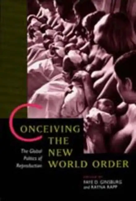 Conceiving the New World Order: The Global Politics of Reproduction - Paperback - Concordia Style Boutique