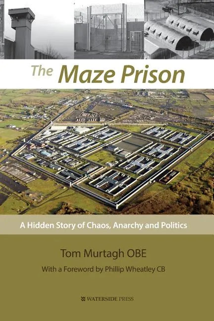 The Maze Prison: A Hidden Story of Chaos, Anarchy and Politics - Paperback - Concordia Style Boutique