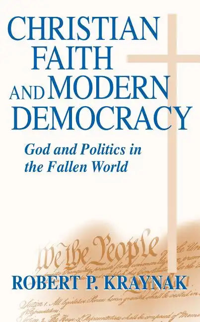 Christian Faith Modern Democracy: God & Politics in Fallen World - Paperback - Concordia Style Boutique