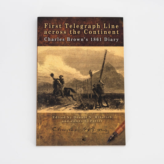 First Telegraph Line Across the Continent: Diary of Charles Brown in 1861 | Lee Booksellers - Concordia Style Boutique