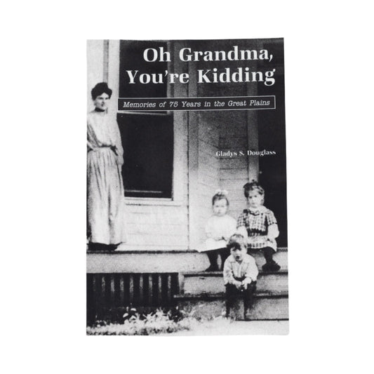 Oh Grandma, You're Kidding: Memories of 75 Years in the Great Plains by Gladys S. Douglass | Lee Booksellers - Concordia Style Boutique
