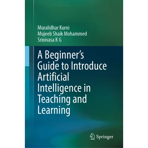 A Beginner's Guide to Introduce Artificial Intelligence in Teaching and Learning - Hardcover - Premium Books from Books by splitShops - Just $113.38! Shop now at Concordia Style Boutique