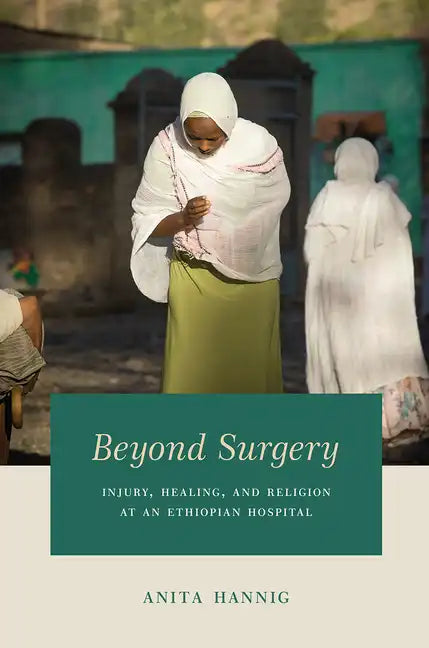 Beyond Surgery: Injury, Healing, and Religion at an Ethiopian Hospital - Paperback - Concordia Style Boutique