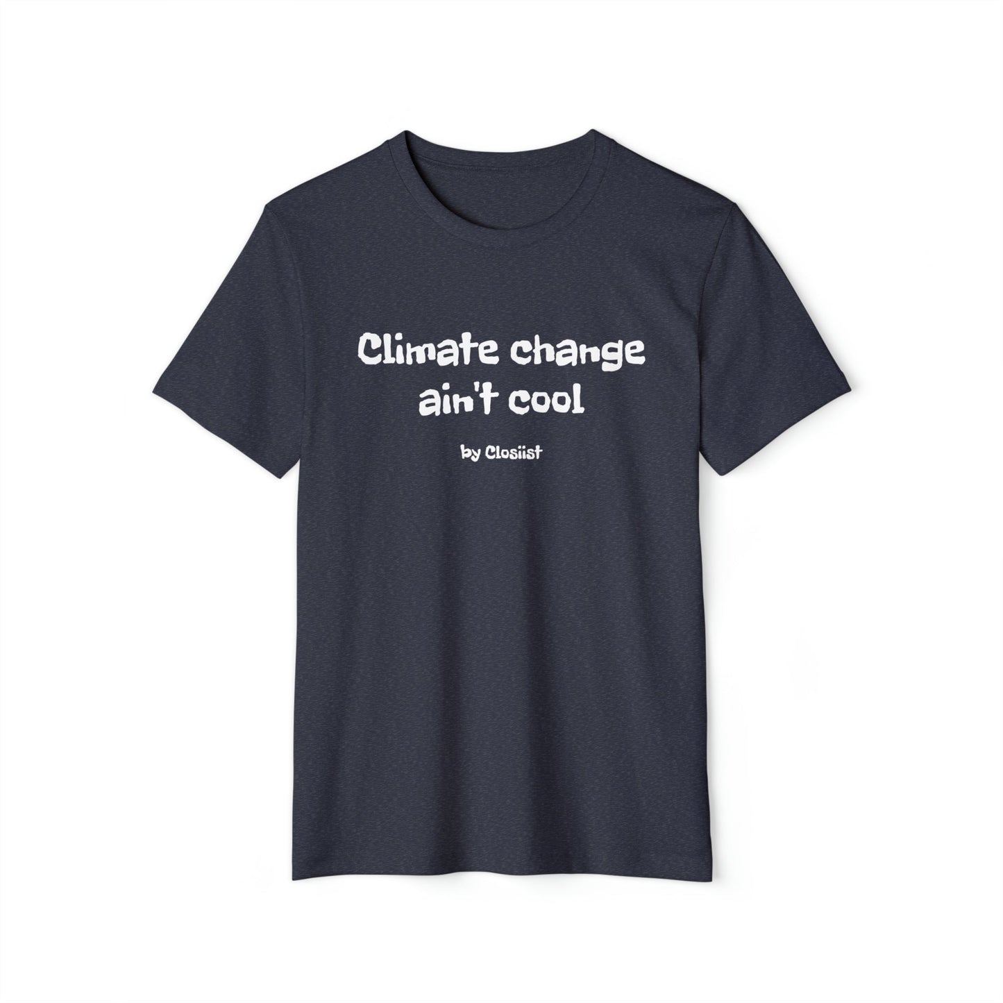 Climate Change Ain't Cool: Eco-Friendly T-Shirt - Concordia Style Boutique